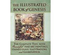 The Illustrated Book of Genesis: The Complete Text, With Beautiful Fine Art Paintings, Stained Glass, Illustrations, and Illumination