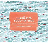 The Illustrated Book of Sayings: Curious Expressions from Around the World