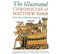 The Illustrated Chronicles of Matthew Paris: Observations of Thirteenth-century Life (History/prehistory & Medieval History)