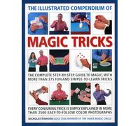 The Illustrated Compendium of Magic Tricks: The Complete Step-by-step Guide to Magic, with More Than 320 Fun and Fully Accessible Tricks