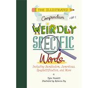 The Illustrated Compendium of Weirdly Specific Words: Bumbledom, Jumentous & Spaghettification