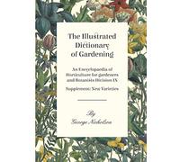 The Illustrated Dictionary of Gardening - An Encyclopaedia of Horticulture for gardeners and Botanists Division IX - Supplement: New Varieties