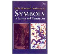 The Illustrated Dictionary of Symbols in Eastern and Western Art