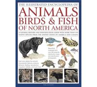 The Illustrated Encyclopaedia of Animals, Birds and Fish of America: A Natural History and Identification Guide to the Captivating Indigenous Wildlife ... from the United States of America and Canada