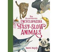 The Illustrated Encyclopaedia of Fast and Slow Animals