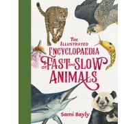 The Illustrated Encyclopaedia of Fast and Slow Animals