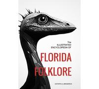 The Illustrated Encyclopedia of Florida Folklore (Local Folklore & Legends)