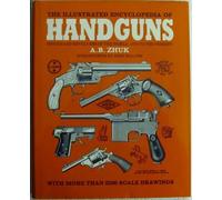 The Illustrated Encyclopedia of Handguns: Pistols and Revolvers of the World, 1870 to the Present by Zhuk, A. B. (1995) Hardcover