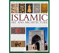 Illustrated Encyclopedia of Islamic Art and Architecture