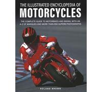 The Illustrated Encyclopedia of Motorcyles : The complete guide to motorbikes and biking, with an A-Z of marques and more than 850 superb photographs