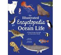 The Illustrated Encyclopedia of Ocean Life : A Visual Voyage Through an Underwater World