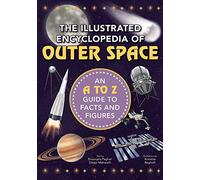 The Illustrated Encyclopedia of Outer Space: An A to Z Guide to Facts and Figures