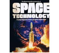 The Illustrated Encyclopedia of Space Technology: A Comprehensive History of Space Exploration
