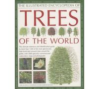 The Illustrated Encyclopedia of Trees of the World: The Ultimate Reference and Identification Guide to More Than 1100 of the Most Spectacular, ... Commissioned Artworks and Photographs