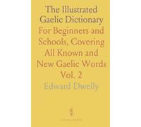 The Illustrated Gaelic Dictionary: For Beginners and Schools, Covering All Known and New Gaelic Words