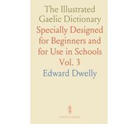 The Illustrated Gaelic Dictionary: Specially Designed for Beginners and for Use in Schools