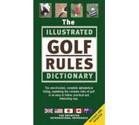 The Illustrated Golf Rules Dictionary: The Definitive International Reference