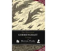 The Illustrated Gormenghast Trilogy: Titus Groan / Gormenghast / Titus Alone