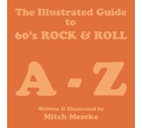 The Illustrated Guide to 60's Rock & Roll A - Z (The Illustrated Guide Seiries)