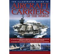 The Illustrated Guide to Aircraft Carriers of the World: Featuring Over 170 Aircraft Carriers with 500 Identification Photographs (Illustrated Guides)