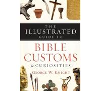 The Illustrated Guide to Bible Customs & Curiosities (Bible Reference Library)