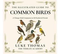 The Illustrated Guide to Common Birds: A Vintage Field Companion to 50 Feathered Friends (The Illustrated Field Companion Series)