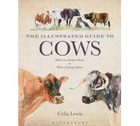 The Illustrated Guide to Cows: How To Choose Them - How To Keep Them by Celia Lewis (2014-09-23)