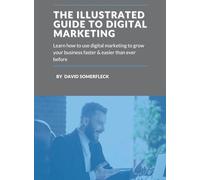 The Illustrated Guide to Digital Marketing