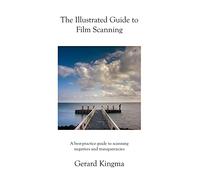 The Illustrated Guide to Film Scanning: A best-practice guide to scanning negatives and transparencies