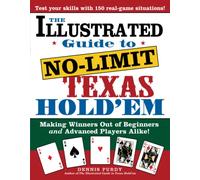 The Illustrated Guide to No-Limit Texas Hold'em: Making Winners Out of Beginners and Advanced Players Alike!