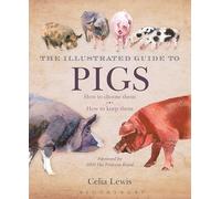 The Illustrated Guide to Pigs: How To Choose Them - How To Keep Them