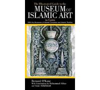 The Illustrated Guide to the Museum of Islamic Art in Cairo: With the Museums of Islamic Ceramics and Islamic Textiles