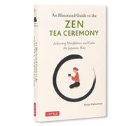 The Illustrated Guide to the Zen Tea Ceremony: Achieving Mindfulness and Calm the Japanese Way