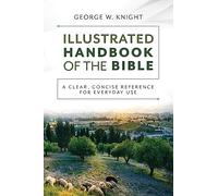 The Illustrated Handbook of the Bible: A Clear, Concise Reference for Everyday Use