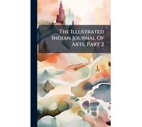 The Illustrated Indian Journal Of Arts, Part 2