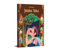 The Illustrated Jataka Tales: Classic Tales From India
