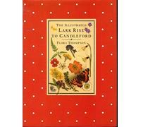 The Illustrated Lark Rise to Candleford: A Trilogy