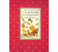 The Illustrated Lark Rise to Candleford: A Trilogy by Flora Thompson