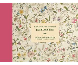 The Illustrated Letters of Jane Austen: Selected and Introduced by Penelope Hugh