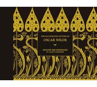 The Illustrated letters of Oscar Wilde : A Life in Letters, Writings and Wit