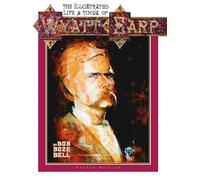 The Illustrated Life and Times of Wyatt Earp