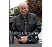 THE ILLUSTRATED LIFE & TIMES OF NICK S DYER