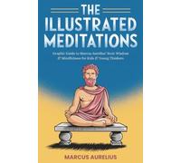 The Illustrated Meditations: Graphic Guide to Marcus Aurelius' Stoic Wisdom & Mindfulness for Kids & Young Thinkers