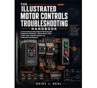 The Illustrated Motor Controls Troubleshooting Handbook: A Practical Step-by-Step Guide for Electricians and Maintenance Technicians - Wiring, ... Fault Diagnosis (DIY TECH CONSUMER GUIDES)