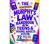 The Illustrated Murphy's Law Handbook for Teens & Young Adults - Volume 1: School, Friends, Crushes & Family-72 Real-Life Disasters with Smart Comebacks, Stress Hacks, Science of Every Awkward Moments