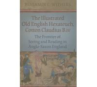 The Illustrated Old English Hexateuch, Cotton Claudius B.Iv: The Frontier of Seeing and Reading in Anglo-Saxon England