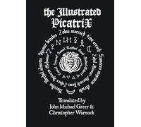 The Illustrated Picatrix: the Complete Occult Classic of Astrological Magic