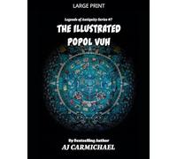 The Illustrated Popol Vuh: 7 (Legends of Antiquity)