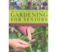 The Illustrated Practical Guide to Gardening for Seniors, How to Maintain Your Outside Space with Ease Into Retirement and Beyond by Patty Cassidy, Hobbies & Interest Book
