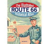 The Illustrated Route 66 Historical Atlas